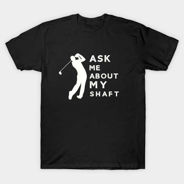 Ask Me About My Funny Golf T-Shirt by Mix Master Repeat